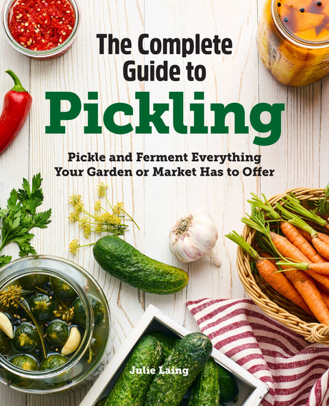 Complete Guide to Pickling | 125 Classic & Creative Recipe Guide