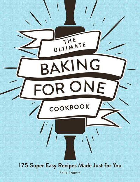 Ultimate Baking for One Cookbook by Kelly Jaggers