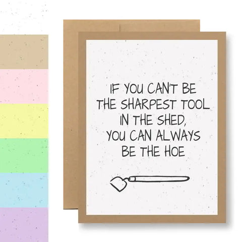 Plantable Greeting Card -  ...You Can Always Be the Hoe