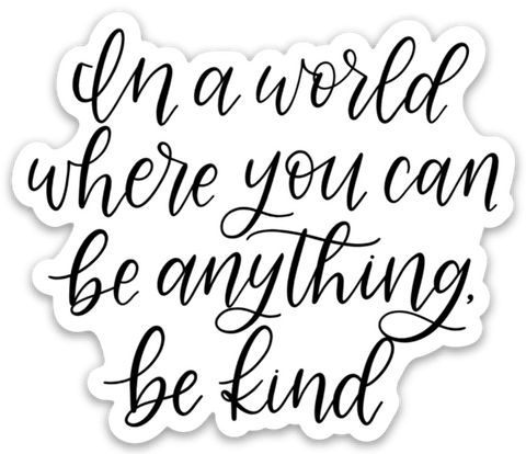 In a World Where You Can Be Anything Sticker 3x2.25in